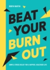 Image for Beat Your Burnout: Simple Stress Relief for a Happier, Healthier Life