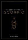 Image for The Zodiac Guide to Scorpio: The Ultimate Guide to Understanding Your Star Sign, Unlocking Your Destiny and Decoding the Wisdom of the Stars