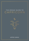 Image for The Zodiac Guide to Capricorn: The Ultimate Guide to Understanding Your Star Sign, Unlocking Your Destiny and Decoding the Wisdom of the Stars
