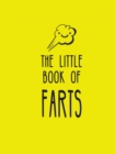 Image for The Little Book of Farts : Everything You Didn&#39;t Need to Know and More!