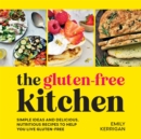 Image for The Gluten-Free Kitchen : Simple Ideas and Delicious, Nutritious Recipes to Help You Live Gluten-Free