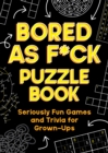 Image for Bored As F*ck Puzzle Book