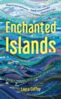 Image for Enchanted islands: travels through myth &amp; magic, love &amp; loss