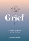 Image for Grief  : a guided workbook to help you heal