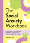 Image for The social anxiety workbook  : practical tips and guided exercises to help you overcome social anxiety