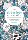 Image for The Stress Less Activity Book : Soothing Puzzles to Help You Unwind