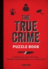 Image for The True Crime Puzzle Book : Fiendish Activities, from Crosswords to Quizzes