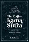 Image for The Zodiac Kama Sutra : A Guide to the Sexology of Astrology
