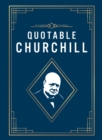 Image for Quotable Churchill : Inspiring Quotes from a British Hero