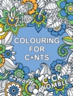 Image for Colouring for C*nts : A Crude Colouring Book for Adults