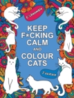Image for Keep F*cking Calm and Colour Cats : An Adult Colouring Book of Foul-Mouthed Felines