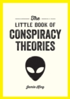 Image for The Little Book of Conspiracy Theories : A Pocket Guide to the World’s Greatest Mysteries
