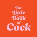 Image for The Little Book of Cock : A Hilarious Activity Book for Adults Featuring Jokes, Puzzles, Trivia and More