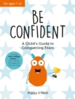 Image for Be Confident : A Child’s Guide to Conquering Fears