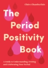 Image for The Period Positivity Book: A Guide to Understanding, Owning and Celebrating Your Period
