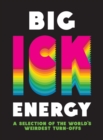 Image for Big Ick Energy : A Selection of the World’s Weirdest Turn-Offs