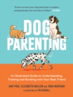 Image for Dog Parenting: An Illustrated Guide to Understanding, Training and Bonding With Your Best Friend