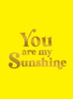 Image for You Are My Sunshine