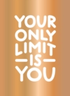 Image for Your Only Limit Is You