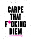 Image for Carpe That F*cking Diem