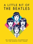 Image for A Little Bit of The Beatles : An Unofficial Celebration of the World’s No.1 Band