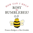 Image for How Can I help Rosy the bumblebee?