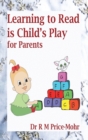 Image for Learning to Read is Child&#39;s Play : for Parents