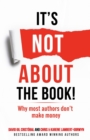 Image for It&#39;s not about the book! : Why most authors don&#39;t make money