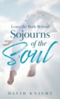 Image for Leave the Body Behind : Sojourns of the Soul