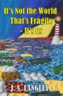 Image for It&#39;s Not the World That&#39;s Fragile : Its us