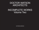 Image for Doctor Watson Architects Incomplete Works Volume Two