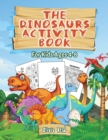 Image for The Dinosaurs Activity Book : For Kids Ages 4-8: For Kids Ages 4-8 - Fun and Learning Activities for Kids: Coloring - Mazes - Word searches;Dot to Dot and Find the Difference: For Kids Ages 4-8 - Fun 