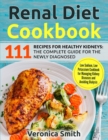 Image for Renal Diet Cookbook : 111 Recipes for Healthy Kidneys: The Complete Guide for the Newly Diagnosed: Low Sodium, Low Potassium Cookbook for Managing Kidney Diseases and Avoiding Dialysis