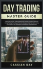 Image for Day Trading Master Guide : Learn How to Day Trade Options and Stocks + Proven Forex and Swing Trading Techniques That Are Going to Help You Start Living Your Dream Life. (Strategies For Beginners and 