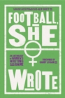 Football, She Wrote : An Anthology of Women's Writing on the Game - 