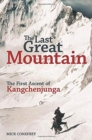 Image for The Last Great Mountain : The First Ascent of Kangchenjunga