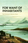 Image for FOR WANT OF INHABITANTS THE FAMINE IN BA