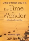 Image for The Time to Wonder : Getting to the Heart and Soul of RE