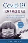 Image for Covid-19 How it made us feel : Life in lockdown during the CoronaVirus pandemic