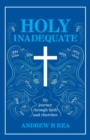Image for HOLY INADEQUATE : My Journey Through Faith and Churches
