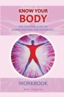 Image for KNOW KNOW YOUR BODY The Essential Guide to Human Anatomy and Physiology : WORKBOOK