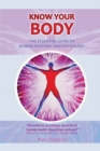 Image for KNOW KNOW YOUR BODY The Essential Guide to Human Anatomy and Physiology