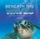 Image for The Amazing World Beneath the Waves : An Introduction to Understanding the Oceans