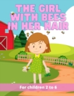 Image for The Girl with bees in her hair : The wonderful adventures of a young girl and her eight loving bees. Bees that just happened to like living in the young girl&#39;s hair