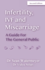Image for INFERTILITY, IVF AND MISCARRIAGE : A GUIDE FOR THE GENERAL PUBLIC