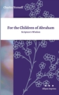 Image for For the Children of Abraham : Scripture&#39;s Wisdom