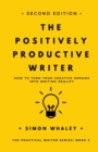 Image for The Positively Productive Writer : How To Turn Your Creative Dreams Into Writing Reality