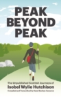 Image for Peak Beyond Peak : The Unpublished Scottish Journeys of Isobel Wylie Hutchison
