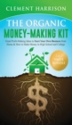 Image for The Organic Money Making Kit 2-in-1 Value Bundle : Great Profit Making Ideas to Start Your Own Business From Home &amp; How to Make Money in High School and College
