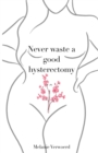 Image for Never Waste a Good Hysterectomy